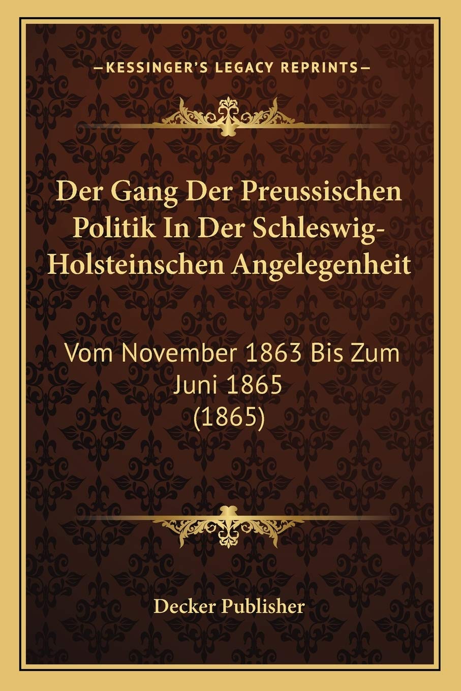 Der Gang Der Preussischen Politik In Der Schleswig-Holsteinschen Angelegenheit: Vom November 1863 Bis Zum Juni 1865 (1865) book