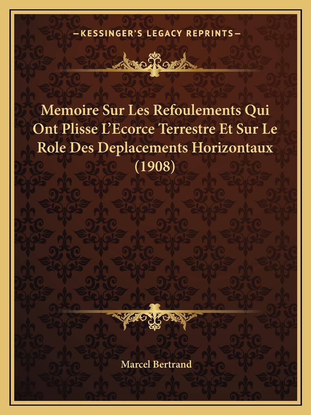 Memoire Sur Les Refoulements Qui Ont Plisse L'Ecorce Terrestre Et Sur Le Role Des Deplacements Horizontaux (1908) book