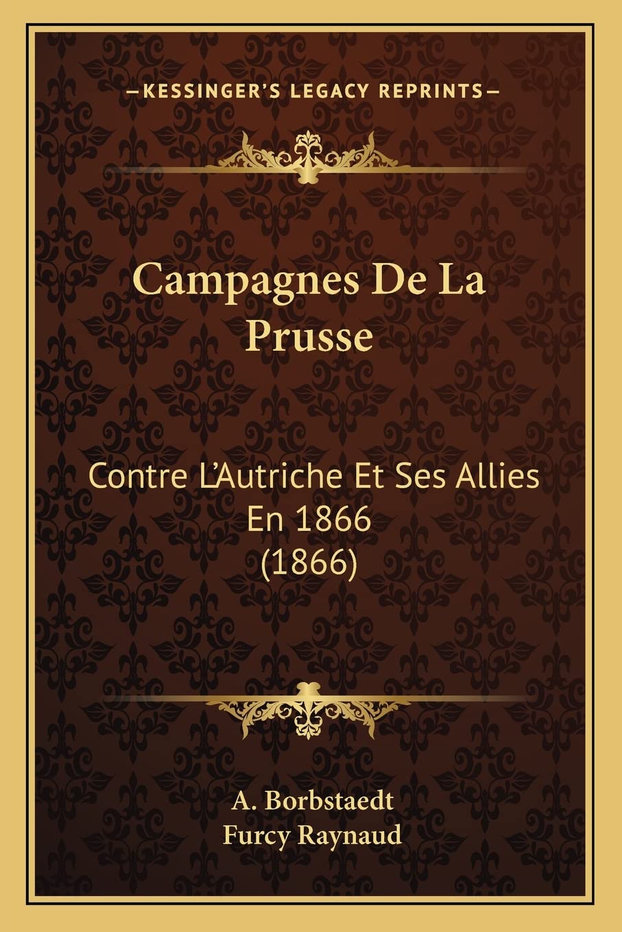 Campagnes De La Prusse: Contre L'Autriche Et Ses Allies En 1866 (1866) book