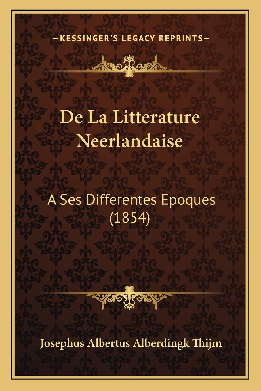 De La Litterature Neerlandaise: A Ses Differentes Epoques (1854) book