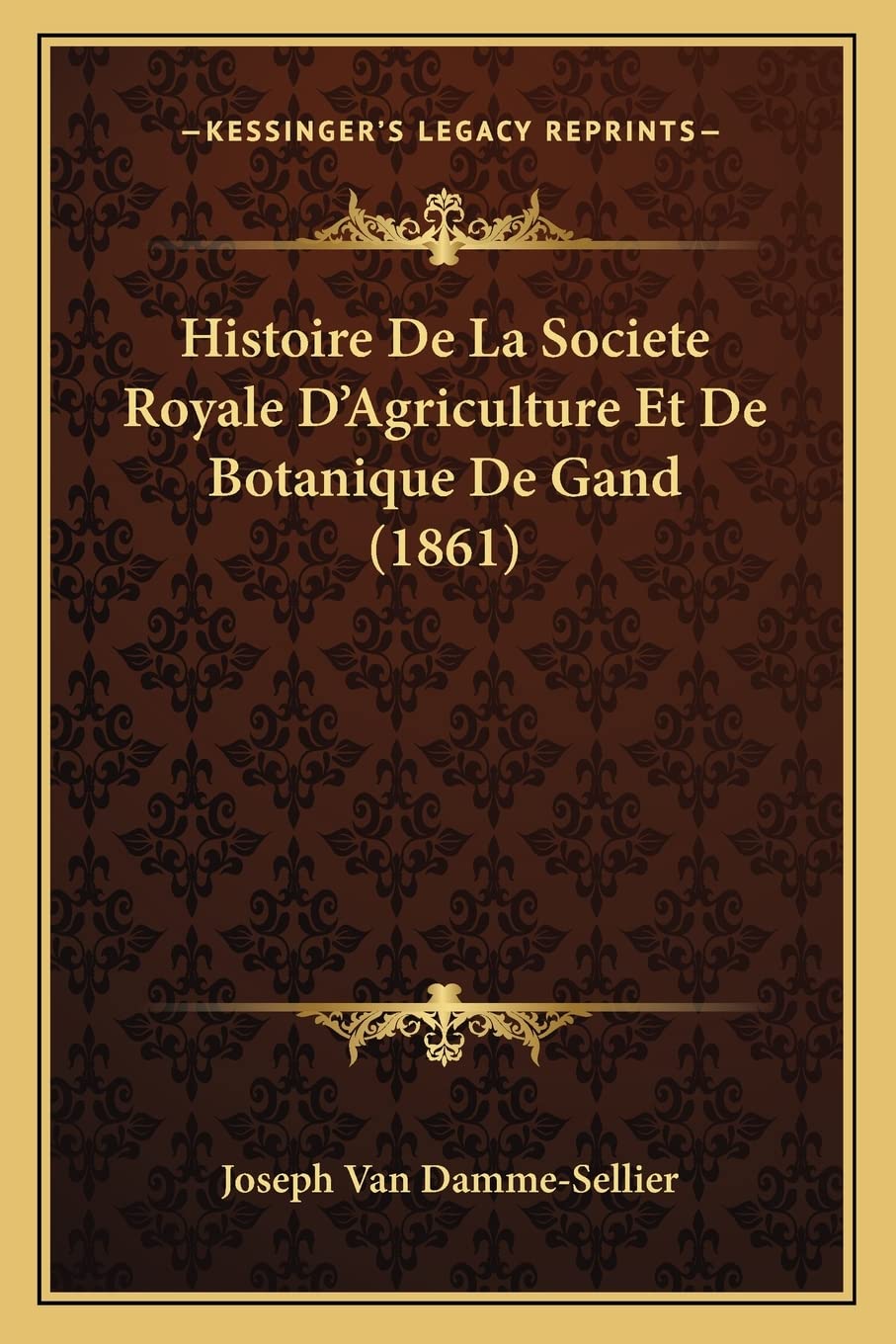 Histoire De La Societe Royale D'Agriculture Et De Botanique De Gand (1861) book