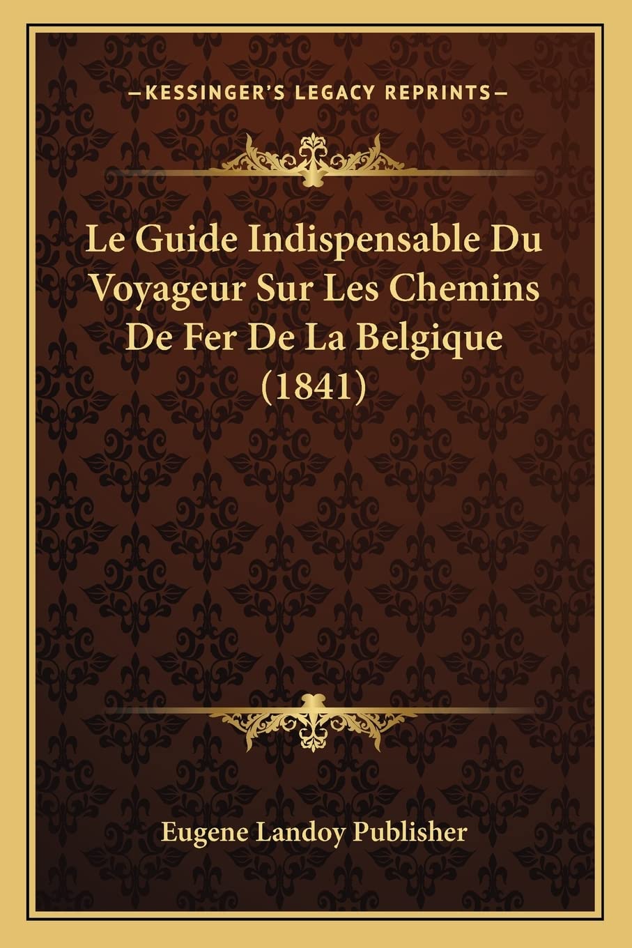 Le Guide Indispensable Du Voyageur Sur Les Chemins De Fer De La Belgique (1841) book