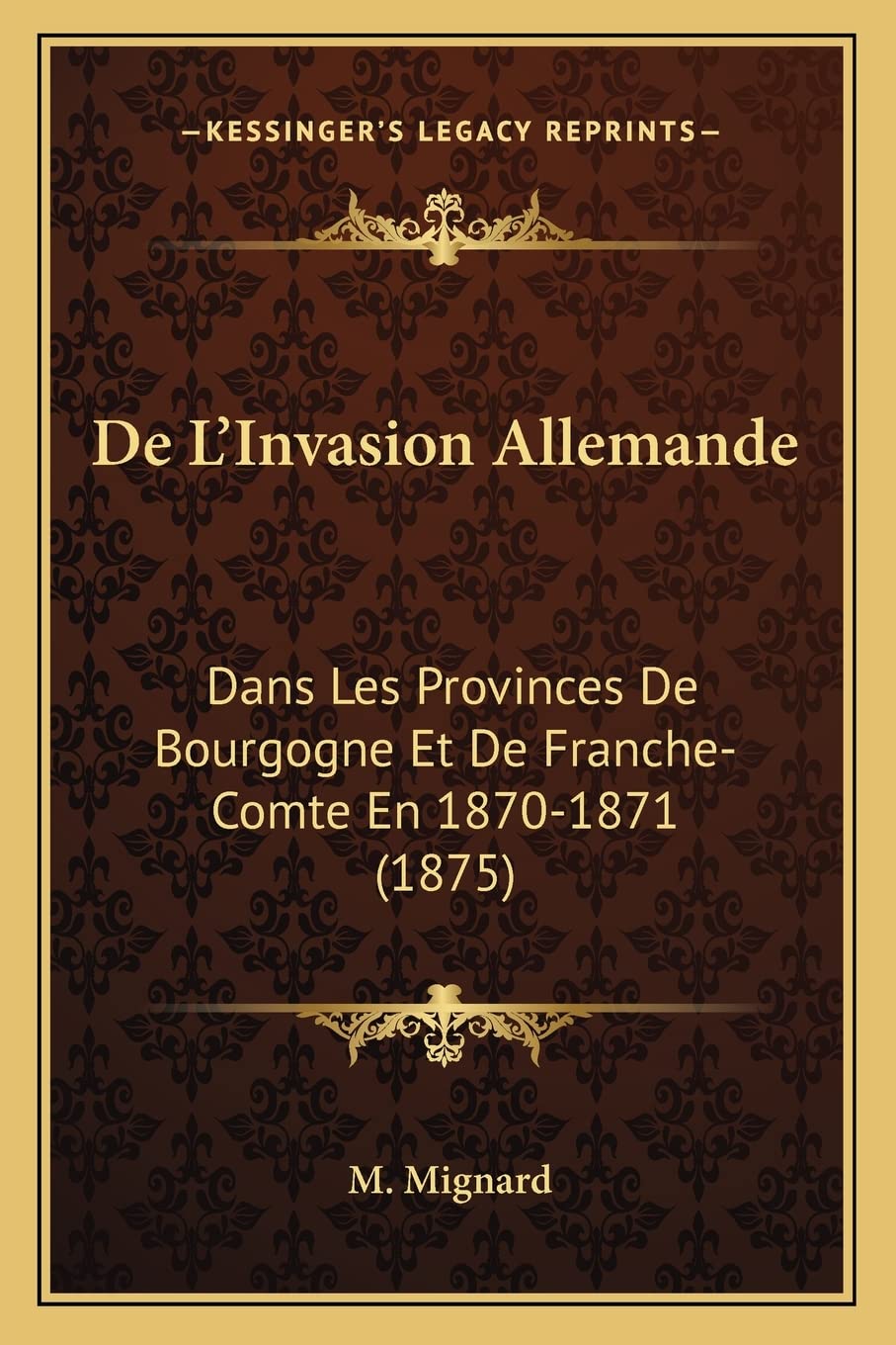 De L'Invasion Allemande: Dans Les Provinces De Bourgogne Et De Franche-Comte En 1870-1871 (1875) book
