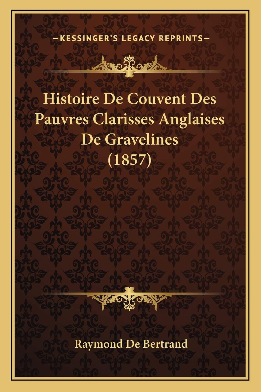 Histoire De Couvent Des Pauvres Clarisses Anglaises De Gravelines (1857) book