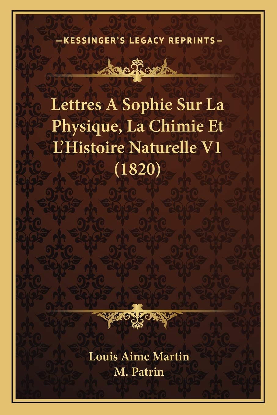 Lettres A Sophie Sur La Physique, La Chimie Et L'Histoire Naturelle V1 (1820) book