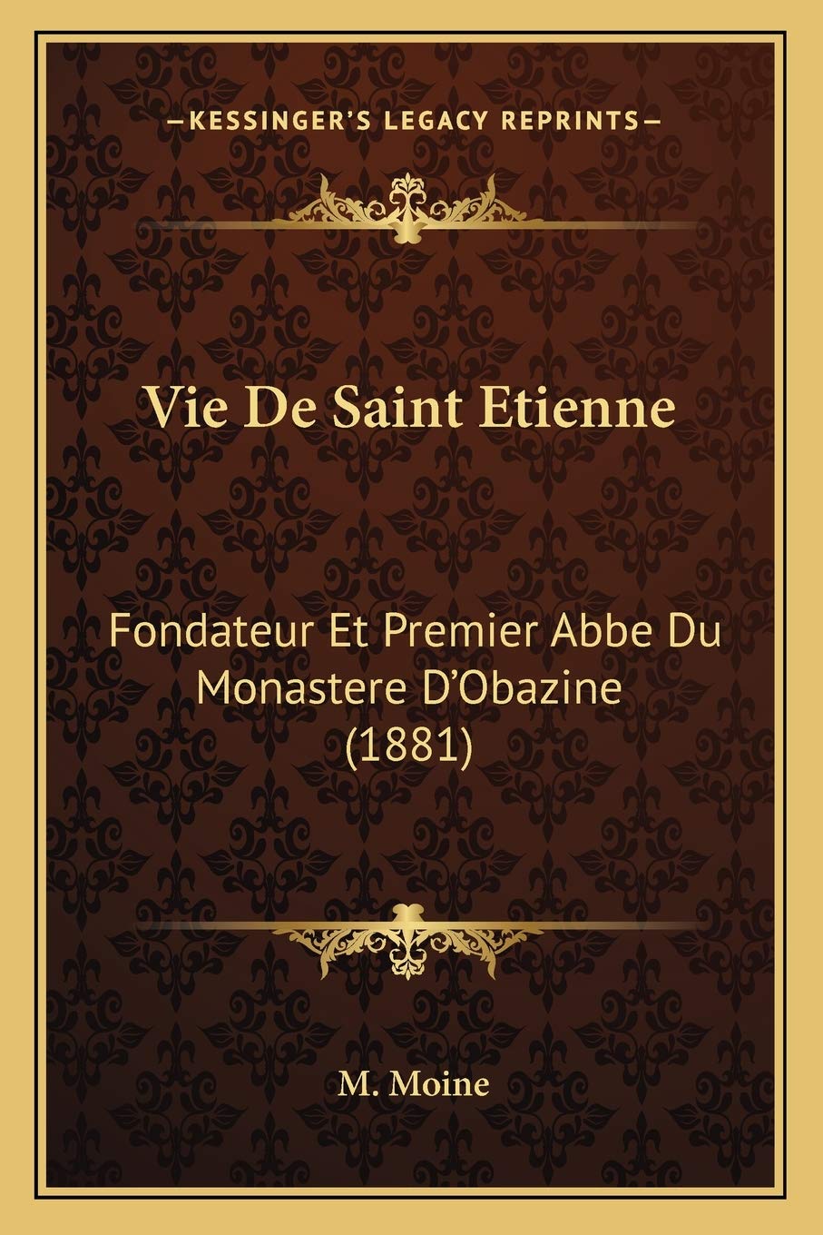 Vie De Saint Etienne: Fondateur Et Premier Abbe Du Monastere D'Obazine (1881) book