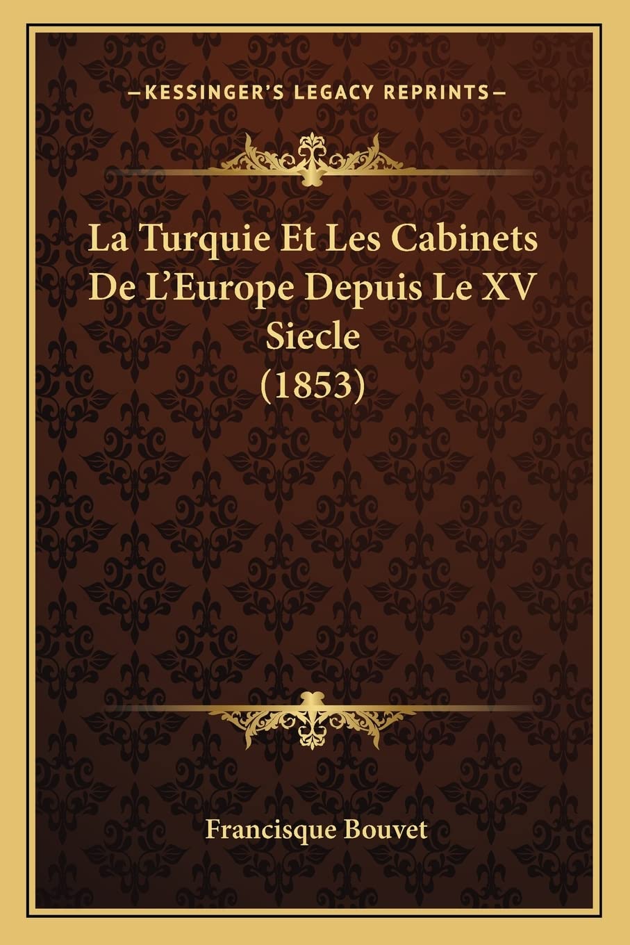 La Turquie Et Les Cabinets De L'Europe Depuis Le XV Siecle (1853) International