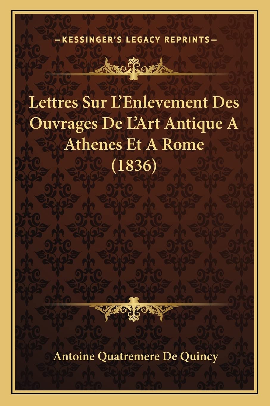 Lettres Sur L'Enlevement Des Ouvrages De L'Art Antique A Athenes Et A Rome (1836) International