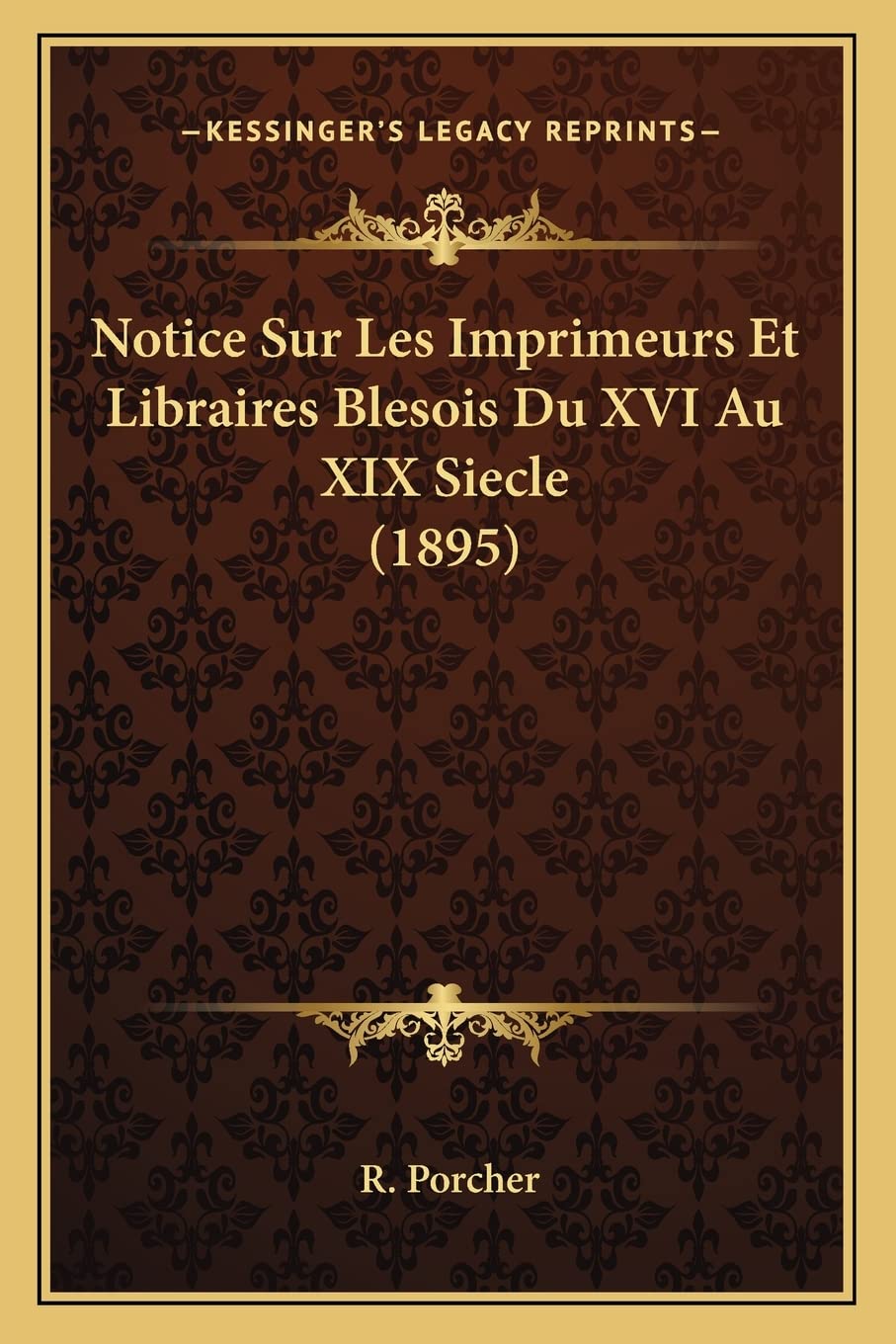 Notice Sur Les Imprimeurs Et Libraires Blesois Du XVI Au XIX Siecle (1895) International