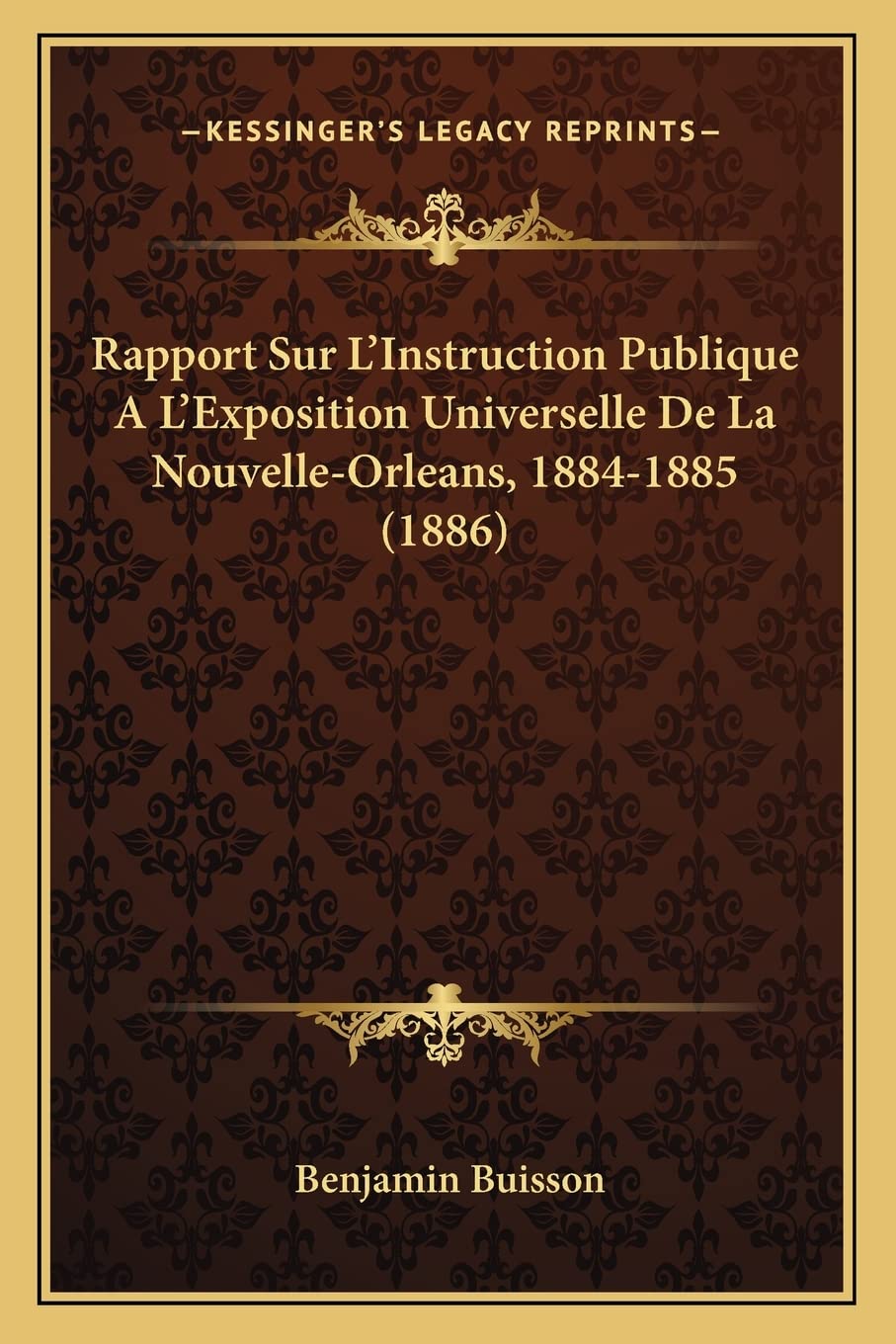 Rapport Sur L'Instruction Publique A L'Exposition Universelle De La Nouvelle-Orleans, 1884-1885 (1886) Social Sciences