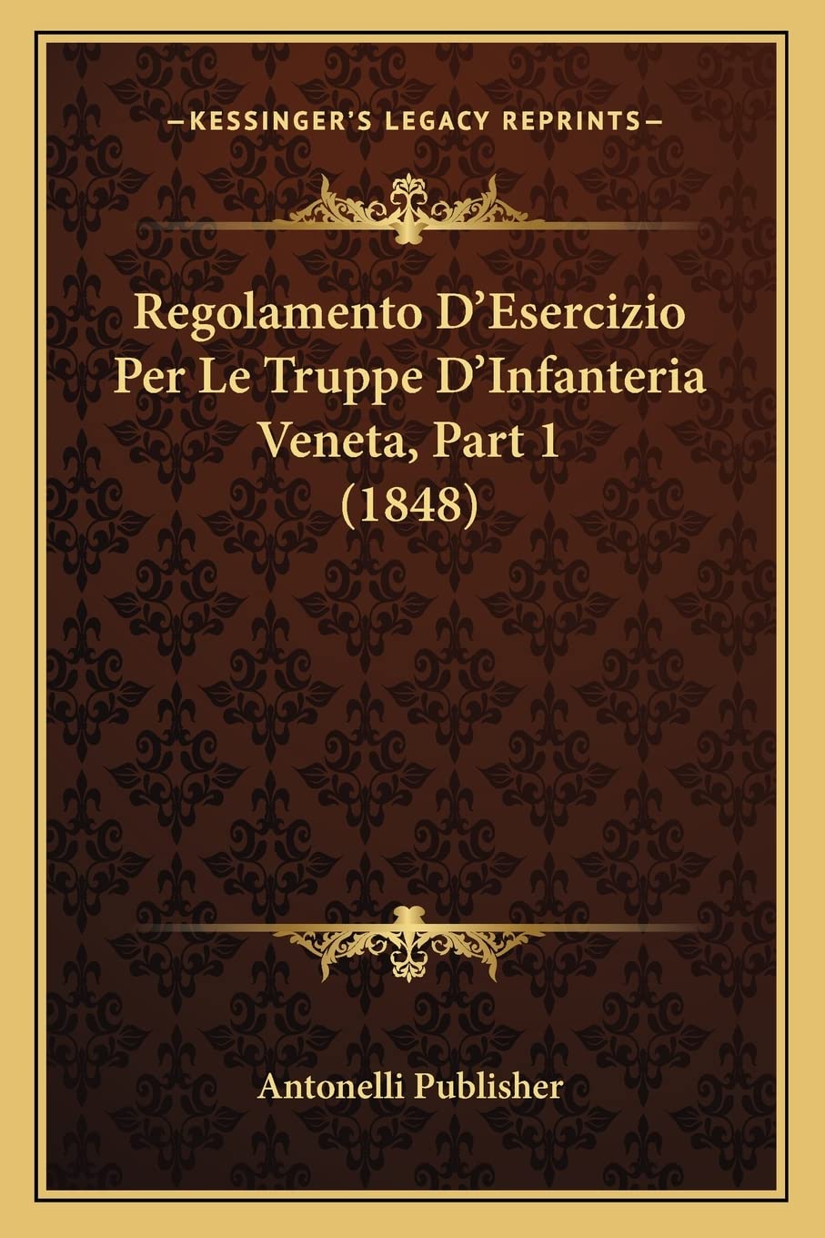 Regolamento D'Esercizio Per Le Truppe D'Infanteria Veneta, Part 1 (1848) Law