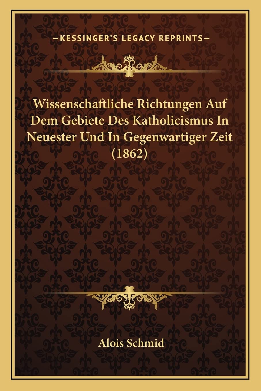 Wissenschaftliche Richtungen Auf Dem Gebiete Des Katholicismus In Neuester Und In Gegenwartiger Zeit (1862) Philosophy