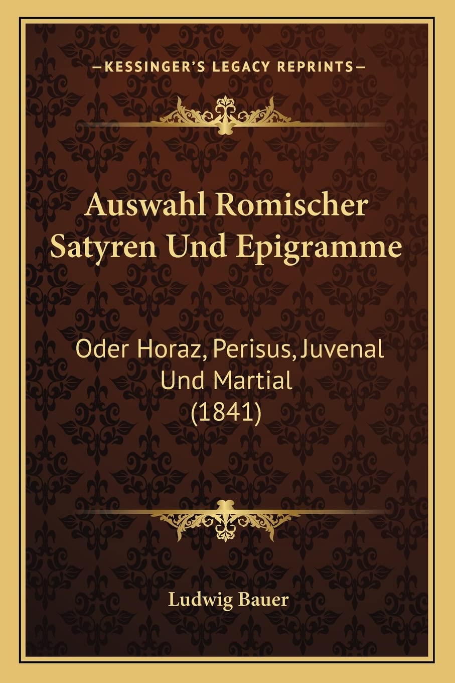Auswahl Romischer Satyren Und Epigramme: Oder Horaz, Perisus, Juvenal Und Martial (1841) Poetry