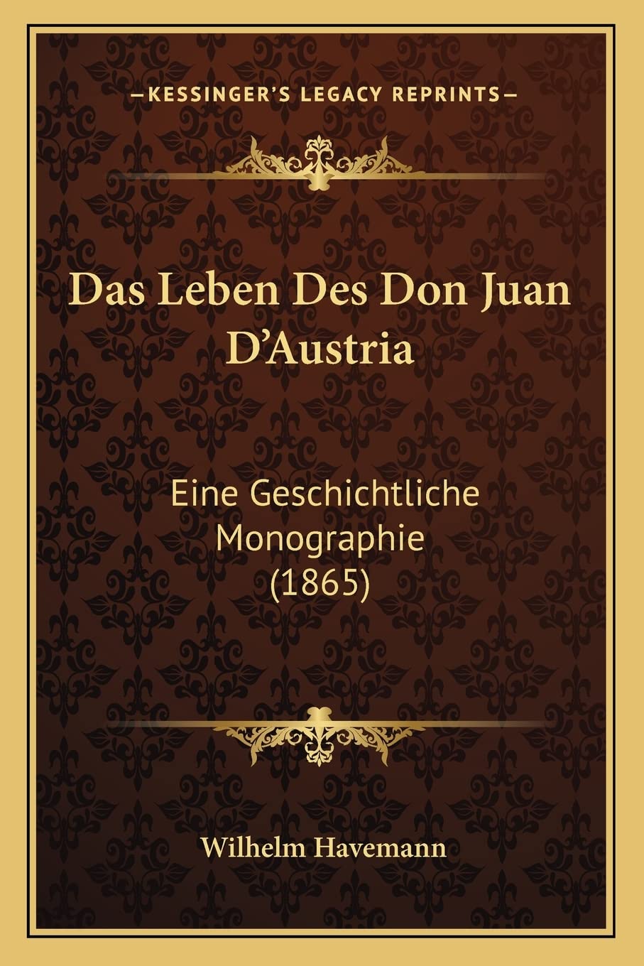 Das Leben Des Don Juan D'Austria: Eine Geschichtliche Monographie (1865) International
