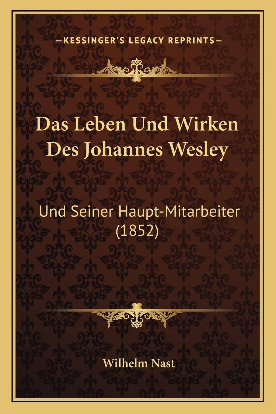 Das Leben Und Wirken Des Johannes Wesley: Und Seiner Haupt-Mitarbeiter (1852) International