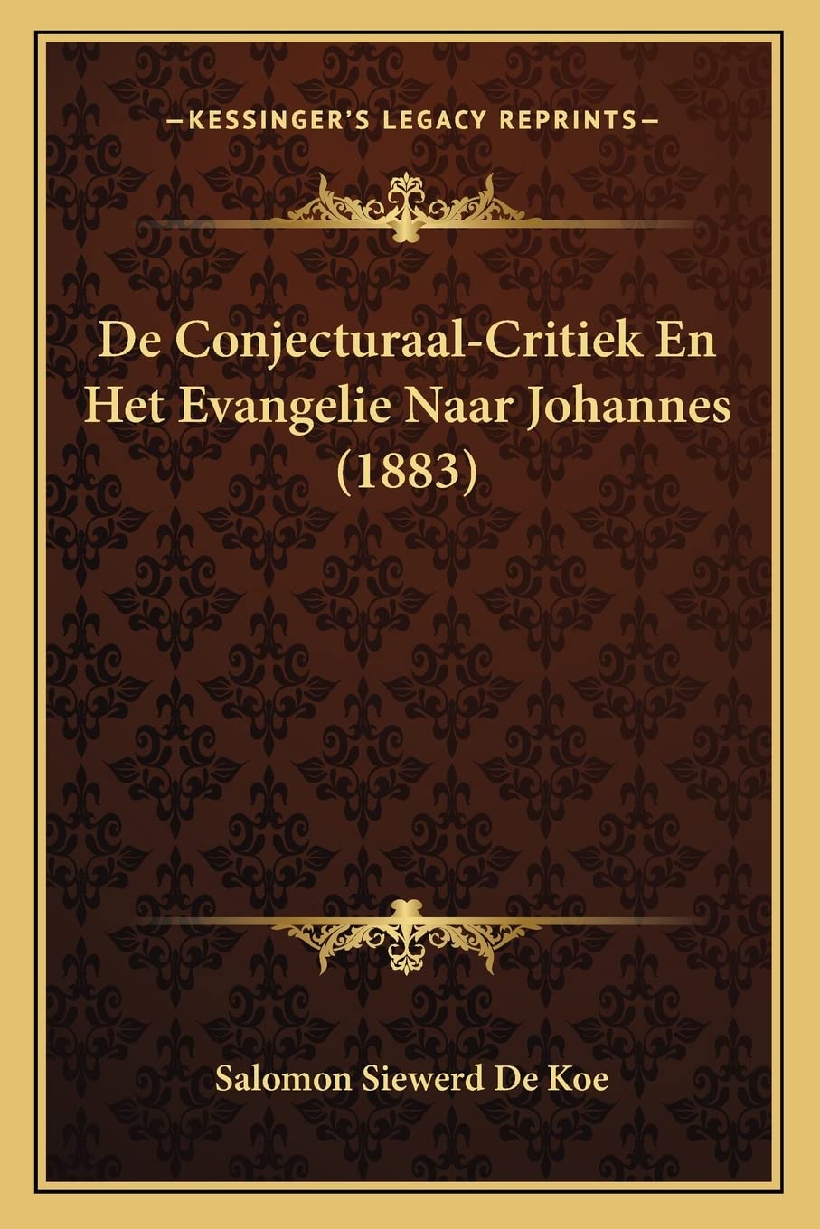 De Conjecturaal-Critiek En Het Evangelie Naar Johannes (1883) Philosophy