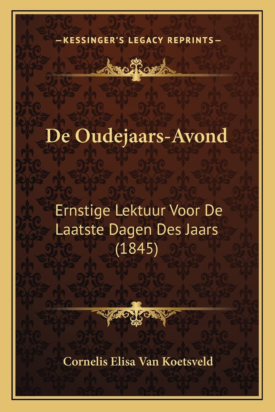 De Oudejaars-Avond: Ernstige Lektuur Voor De Laatste Dagen Des Jaars (1845) International