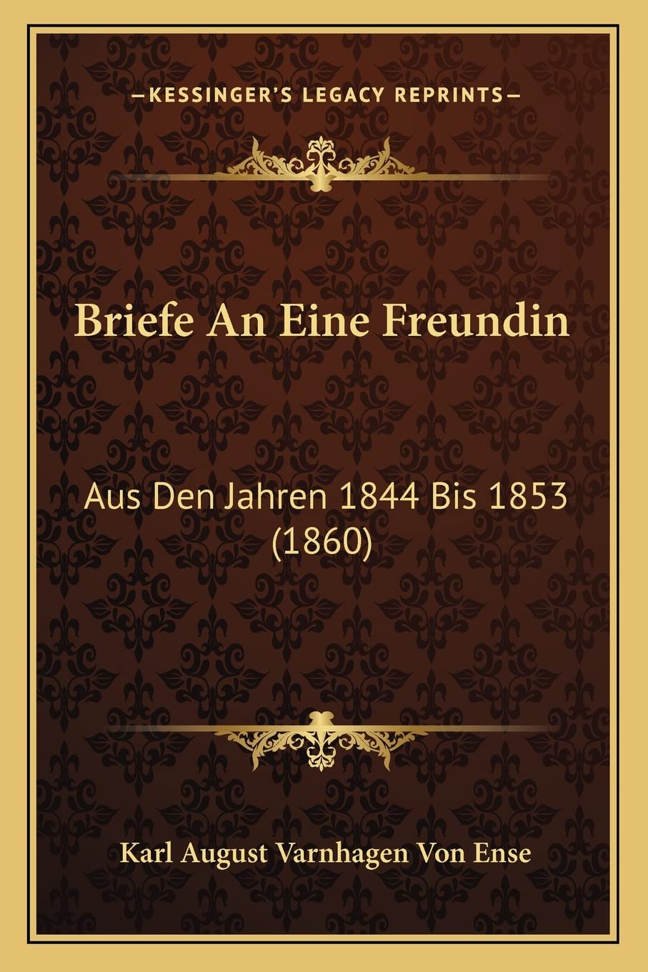Briefe An Eine Freundin: Aus Den Jahren 1844 Bis 1853 (1860) International