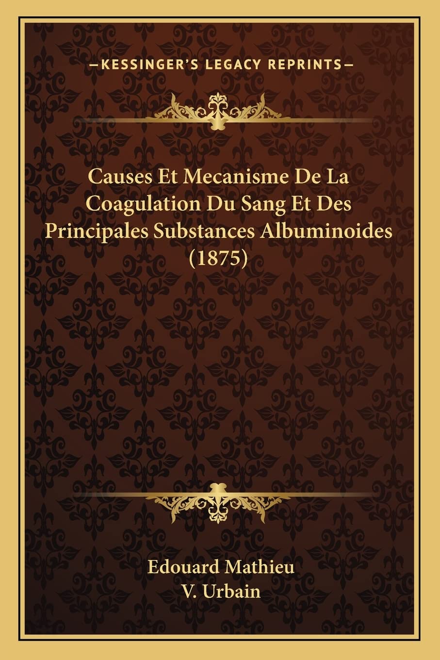 Causes Et Mecanisme De La Coagulation Du Sang Et Des Principales Substances Albuminoides (1875) Medicine