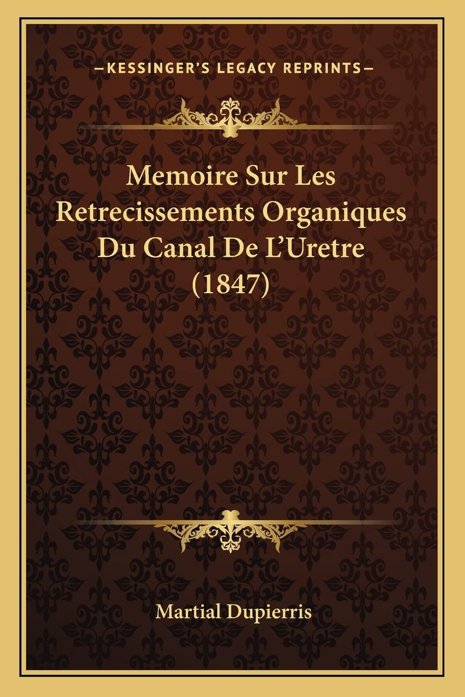 Memoire Sur Les Retrecissements Organiques Du Canal De L'Uretre (1847) Medicine