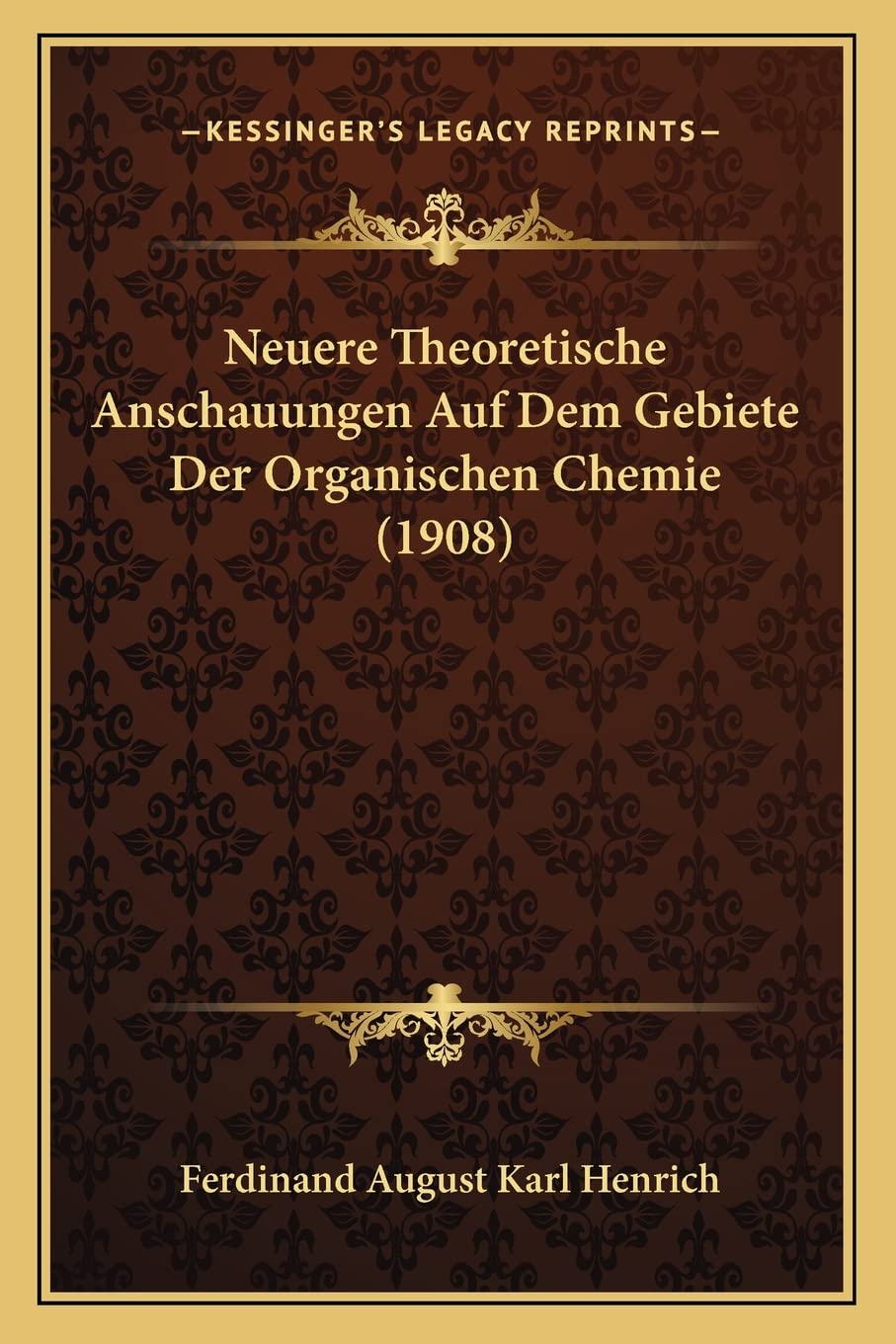 Neuere Theoretische Anschauungen Auf Dem Gebiete Der Organischen Chemie (1908) International