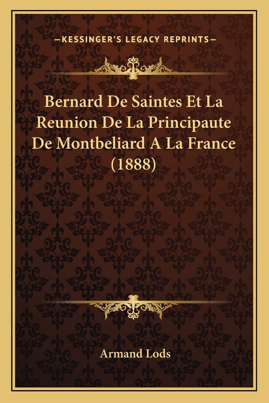 Bernard De Saintes Et La Reunion De La Principaute De Montbeliard A La France (1888) International