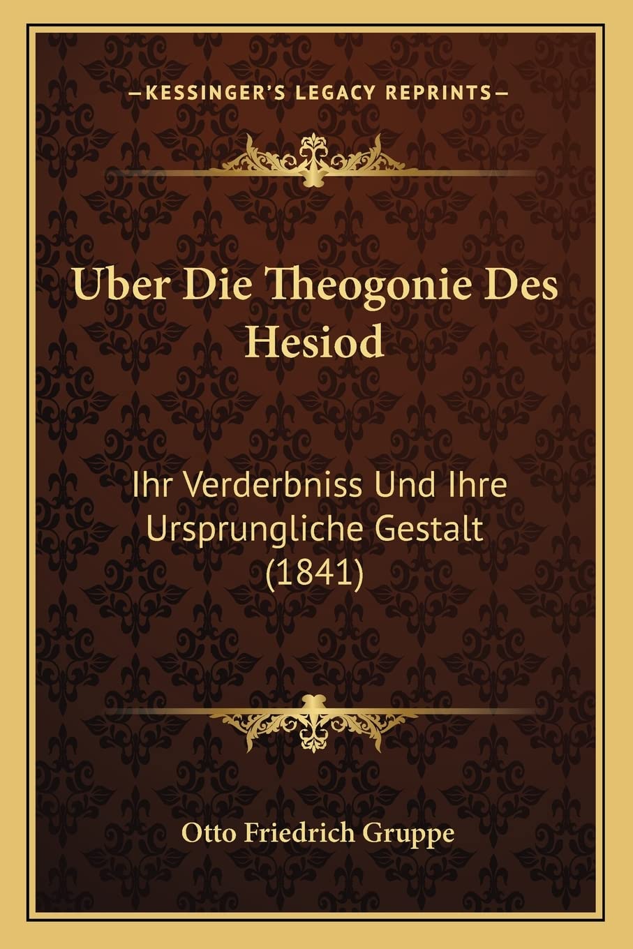 Uber Die Theogonie Des Hesiod: Ihr Verderbniss Und Ihre Ursprungliche Gestalt (1841) Contemporary literature