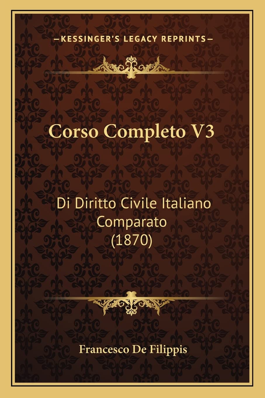 Corso Completo V3: Di Diritto Civile Italiano Comparato (1870) Law