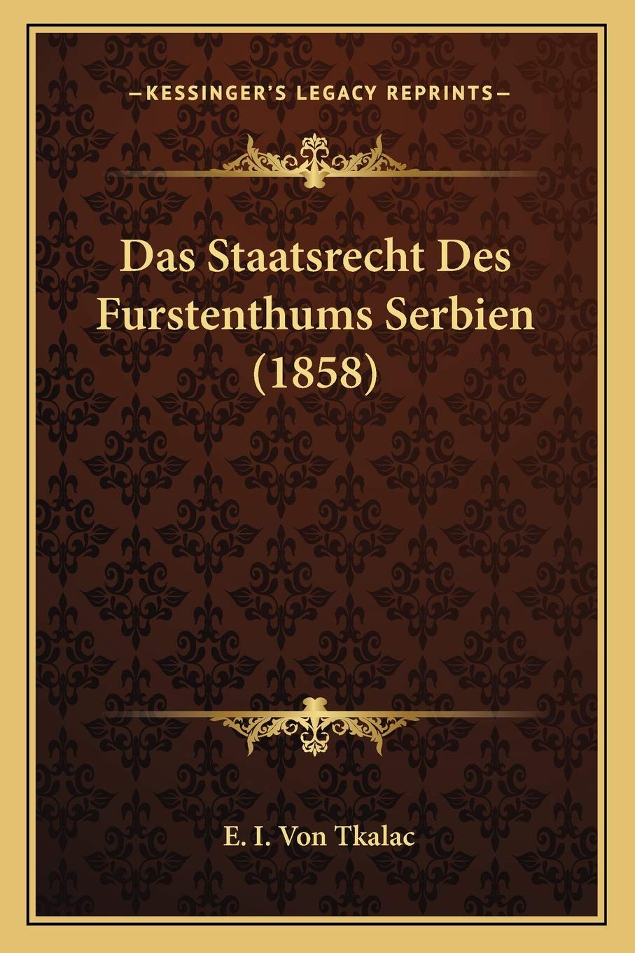 Das Staatsrecht Des Furstenthums Serbien (1858) Law