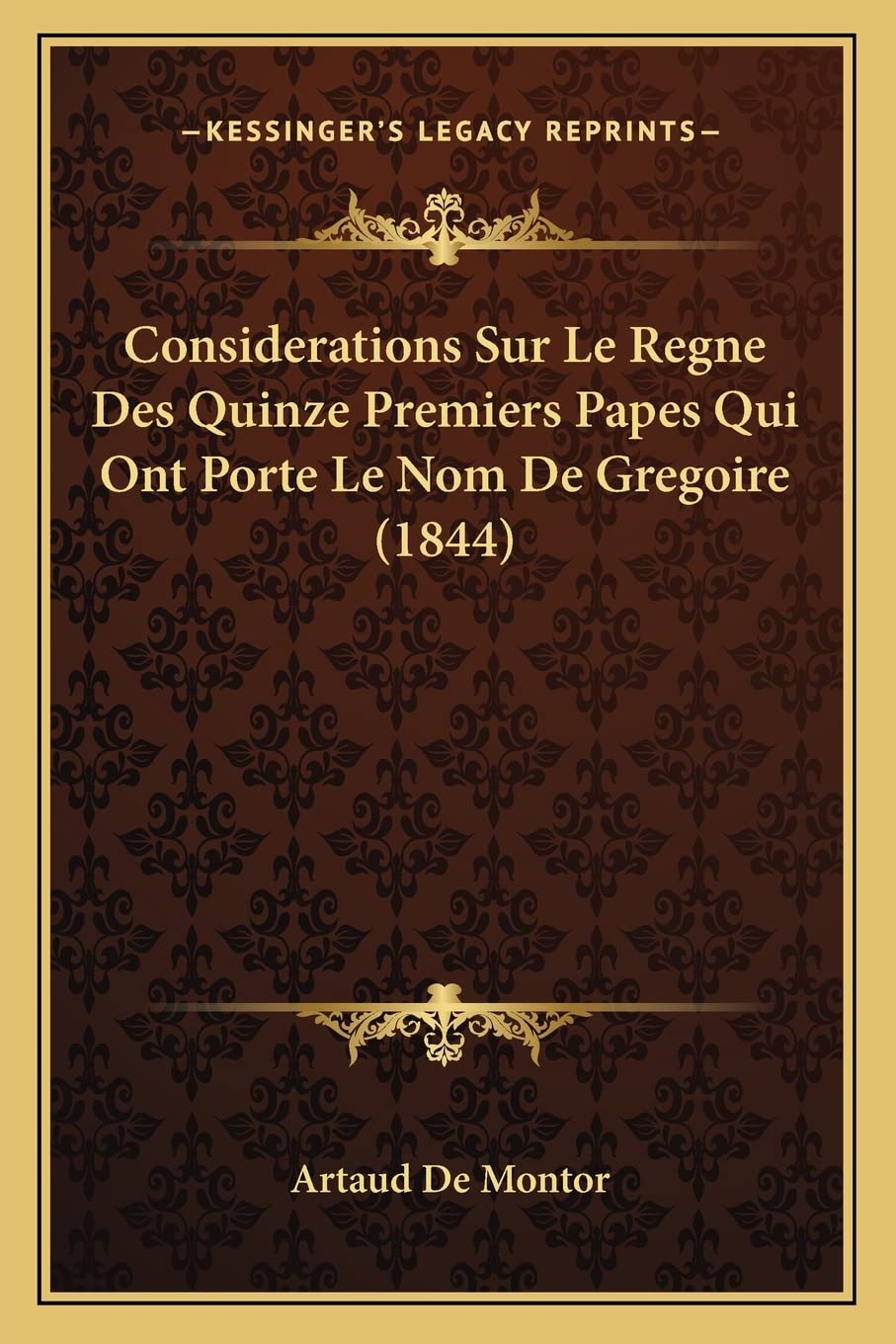 Considerations Sur Le Regne Des Quinze Premiers Papes Qui Ont Porte Le Nom De Gregoire (1844) International