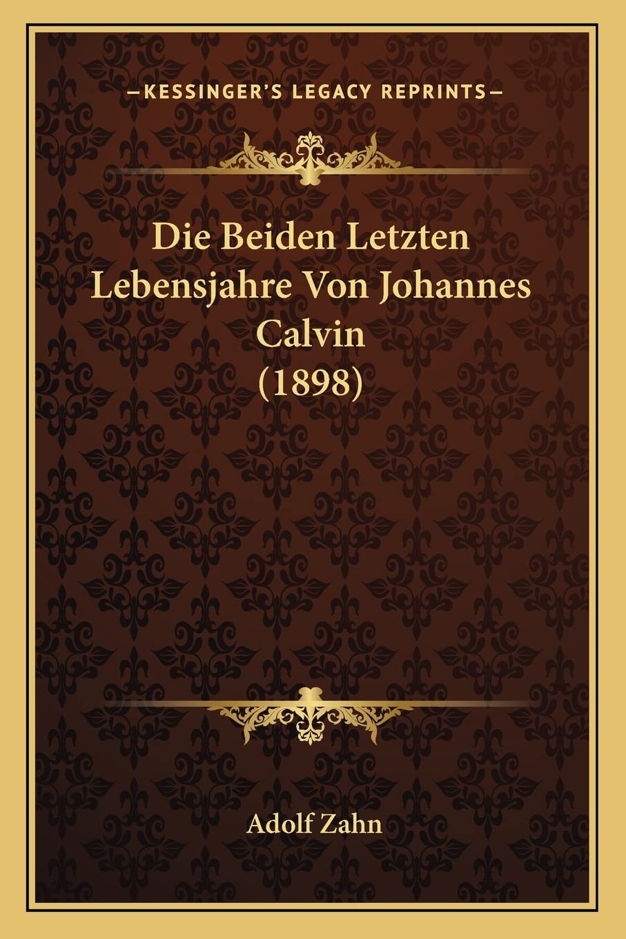 Die Beiden Letzten Lebensjahre Von Johannes Calvin (1898) International