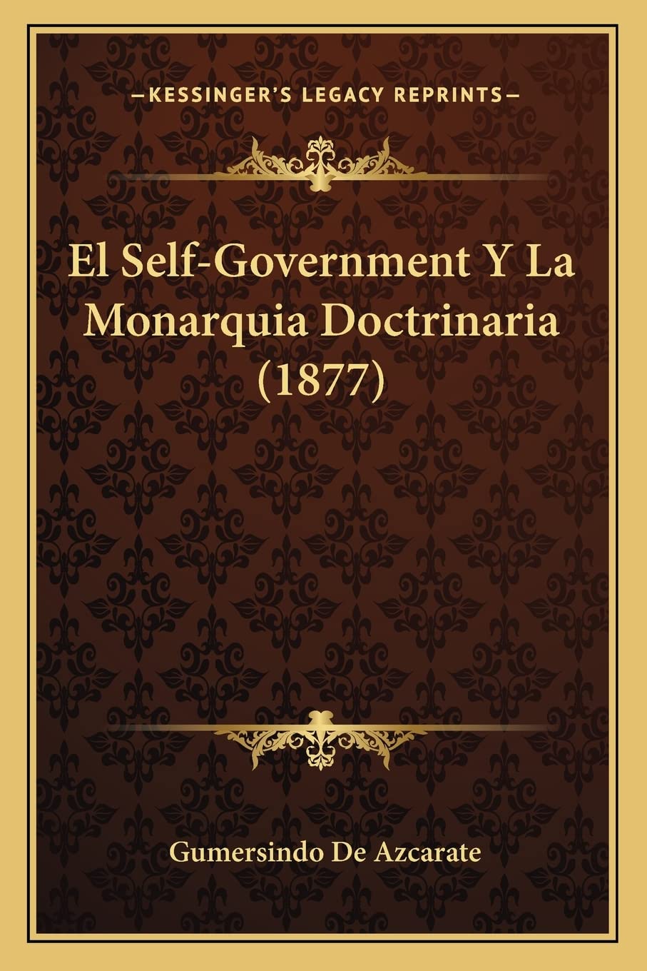 El Self-Government Y La Monarquia Doctrinaria (1877) International