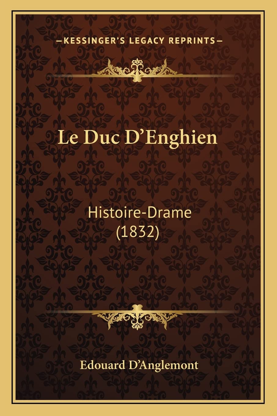 Le Duc D'Enghien: Histoire-Drame (1832) Drama