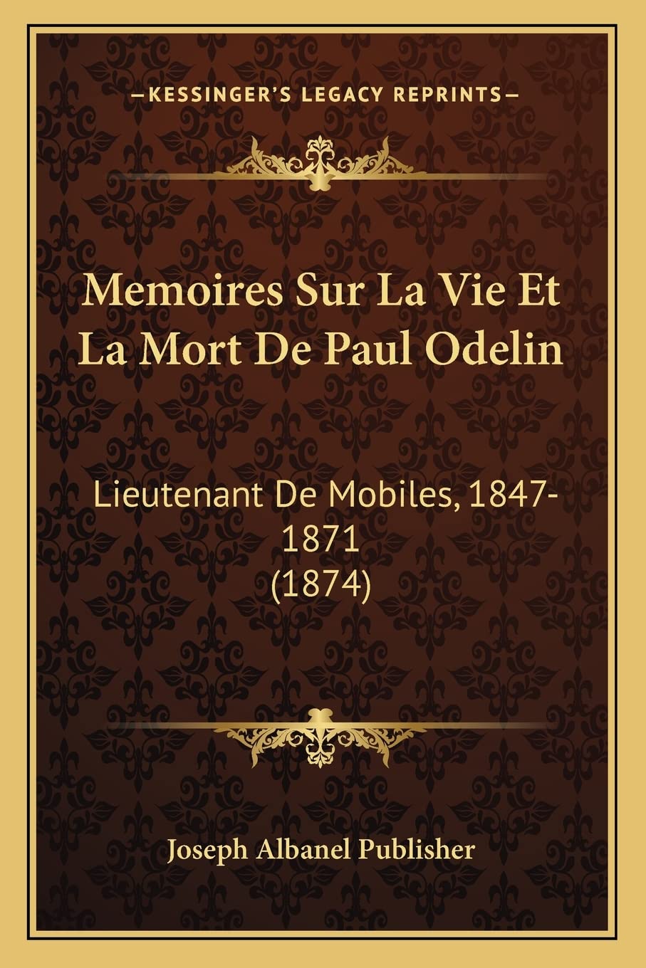 Memoires Sur La Vie Et La Mort De Paul Odelin: Lieutenant De Mobiles, 1847-1871 (1874) International
