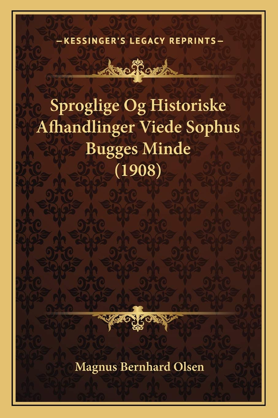 Sproglige Og Historiske Afhandlinger Viede Sophus Bugges Minde (1908) Social Sciences