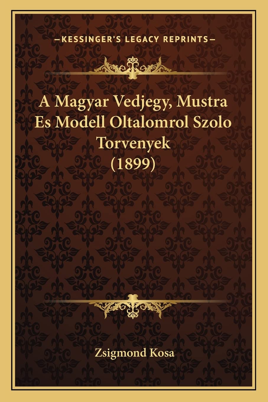 A Magyar Vedjegy, Mustra Es Modell Oltalomrol Szolo Torvenyek (1899) Law