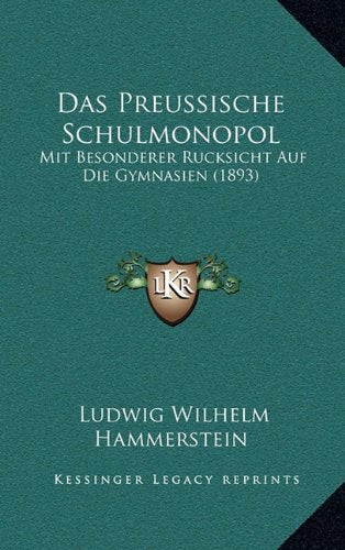 Das Preussische Schulmonopol: Mit Besonderer Rucksicht Auf Die Gymnasien (1893) Contemporary literature