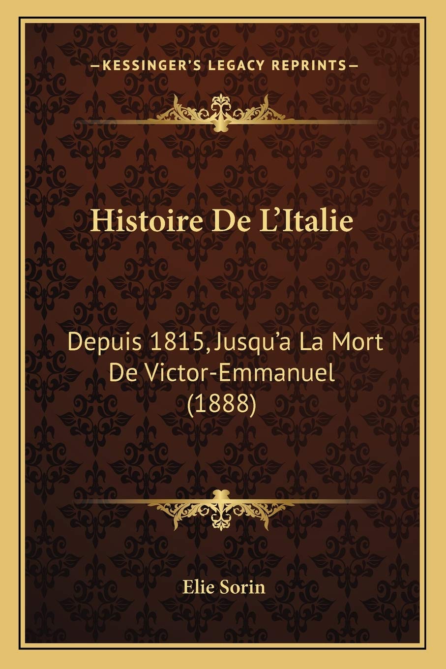Histoire De L'Italie: Depuis 1815, Jusqu'a La Mort De Victor-Emmanuel (1888) International