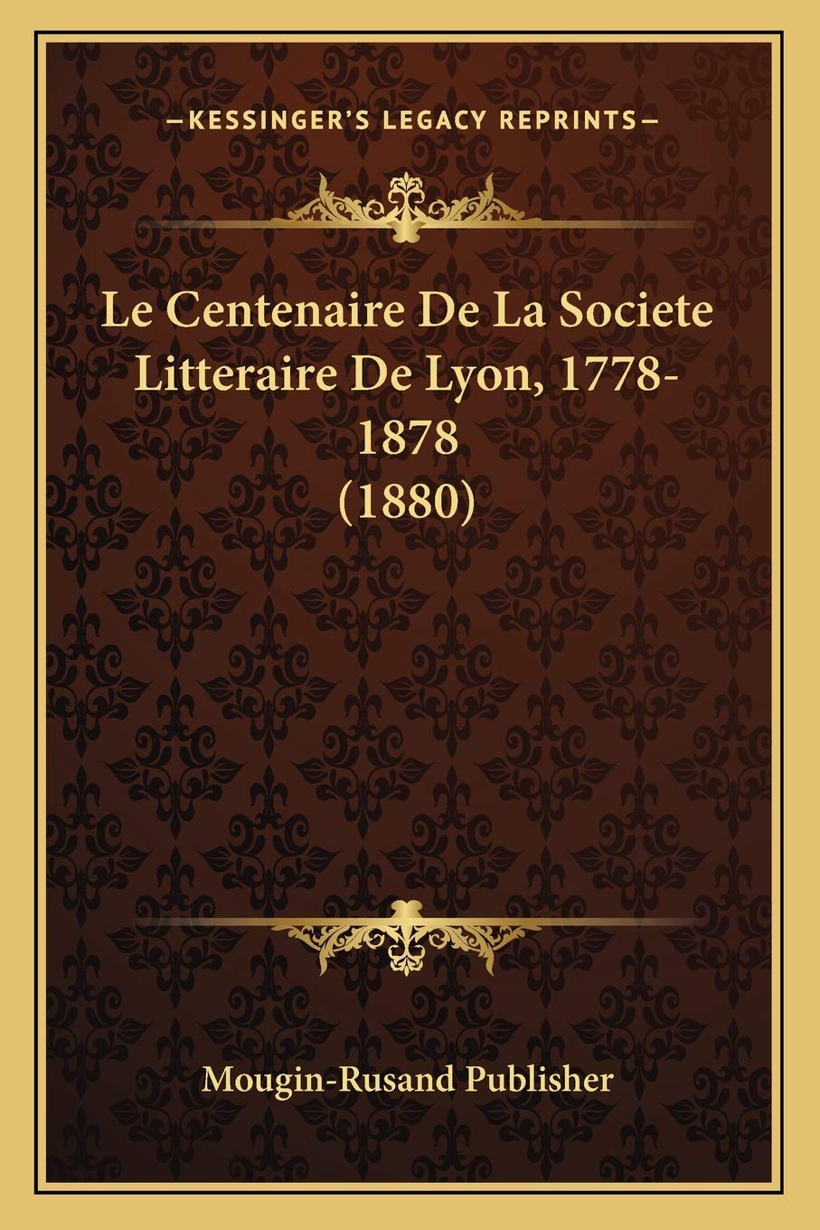 Le Centenaire De La Societe Litteraire De Lyon, 1778-1878 (1880) Contemporary literature