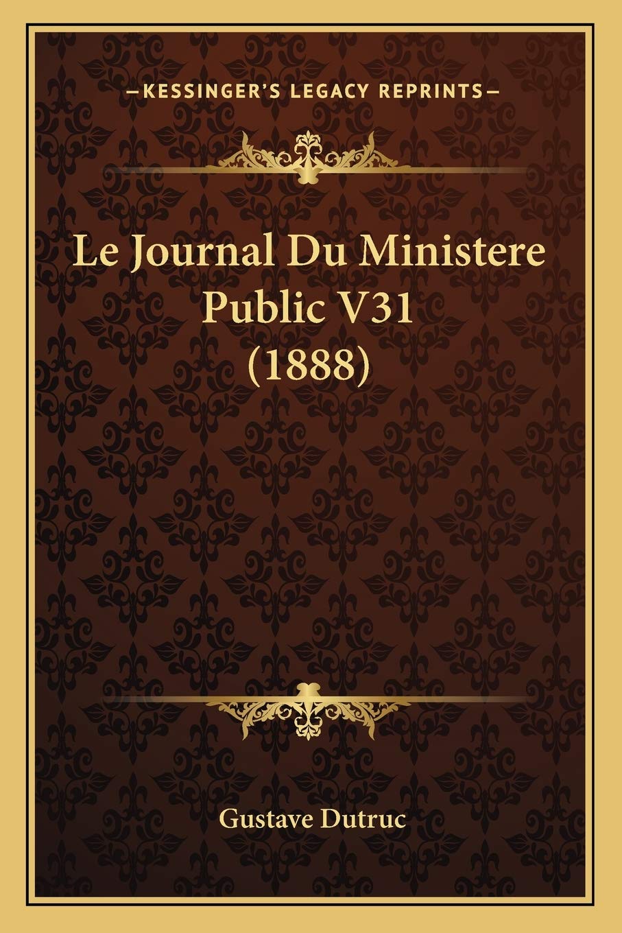 Le Journal Du Ministere Public V31 (1888) Law