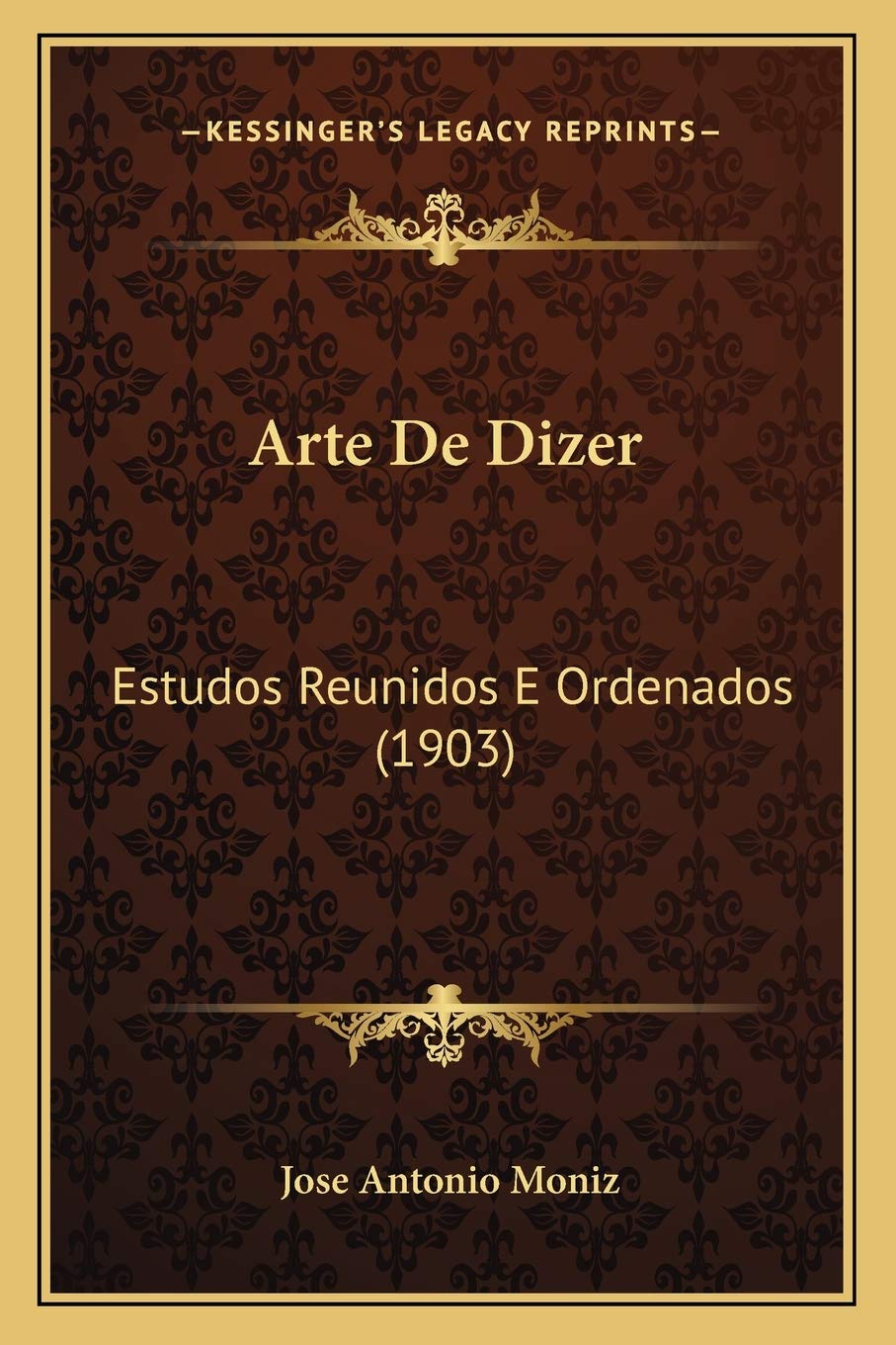 Arte De Dizer: Estudos Reunidos E Ordenados (1903) Essays & Short Stories