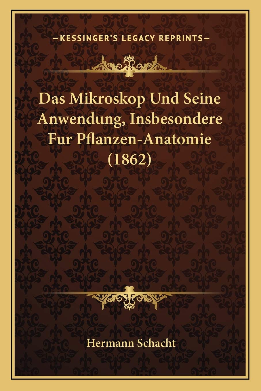Das Mikroskop Und Seine Anwendung, Insbesondere Fur Pflanzen-Anatomie (1862) Medicine