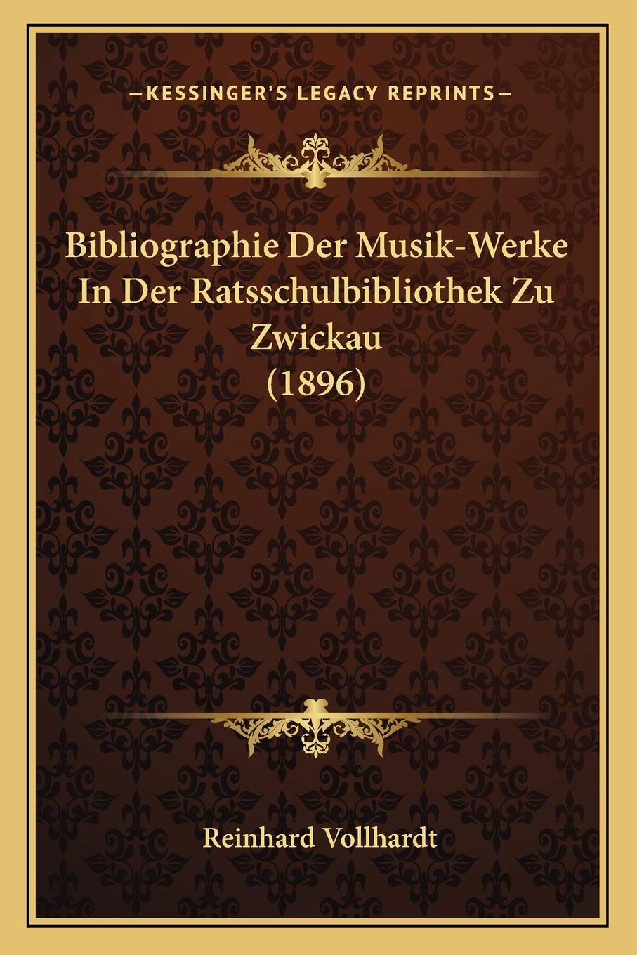 Bibliographie Der Musik-Werke In Der Ratsschulbibliothek Zu Zwickau (1896) International