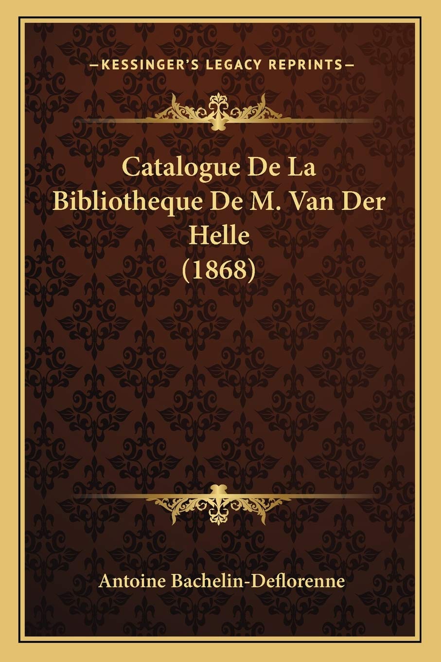 Catalogue De La Bibliotheque De M. Van Der Helle (1868) International