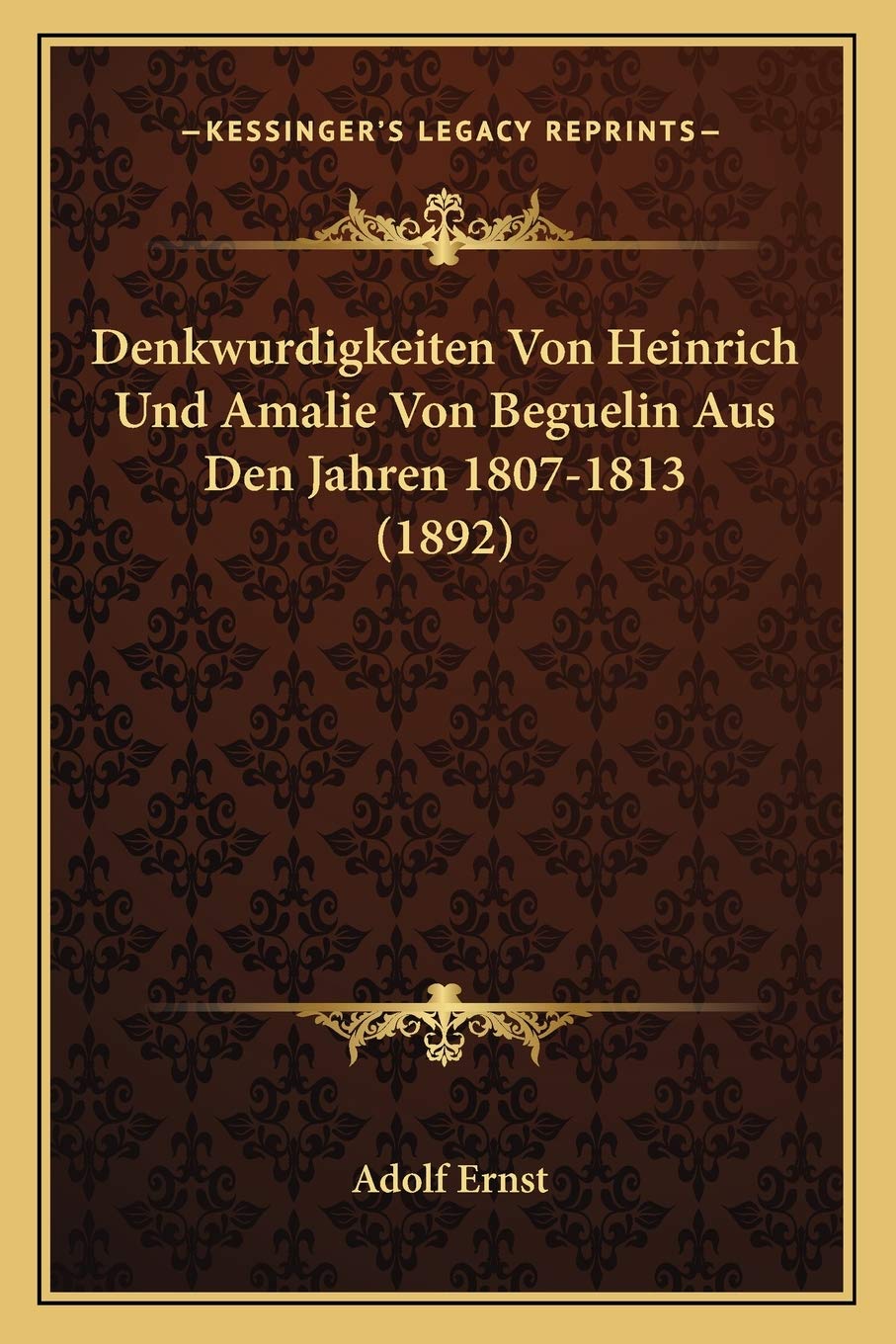 Denkwurdigkeiten Von Heinrich Und Amalie Von Beguelin Aus Den Jahren 1807-1813 (1892) International