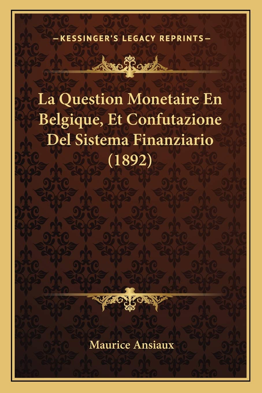 La Question Monetaire En Belgique, Et Confutazione Del Sistema Finanziario (1892) International
