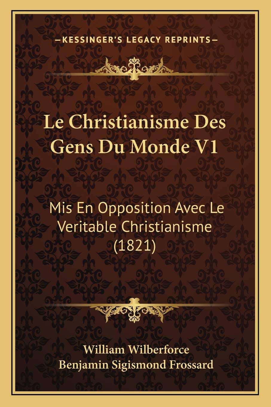 Le Christianisme Des Gens Du Monde V1: Mis En Opposition Avec Le Veritable Christianisme (1821) International