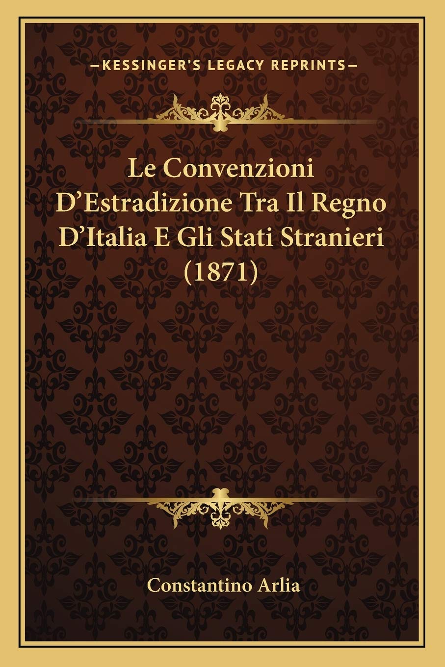 Le Convenzioni D'Estradizione Tra Il Regno D'Italia E Gli Stati Stranieri (1871) Law