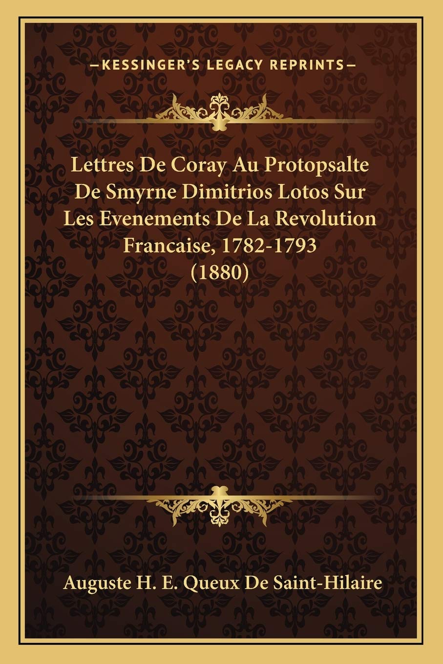 Lettres De Coray Au Protopsalte De Smyrne Dimitrios Lotos Sur Les Evenements De La Revolution Francaise, 1782-1793 (1880) Essays & Short Stories