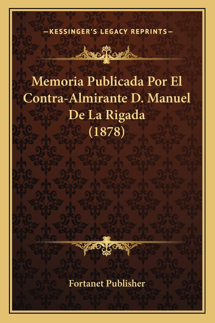 Memoria Publicada Por El Contra-Almirante D. Manuel De La Rigada (1878) International